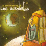 Les Acrobates "La belle histoire"